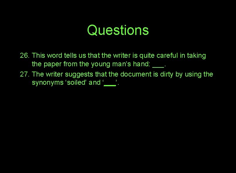 Questions 26. This word tells us that the writer is quite careful in taking