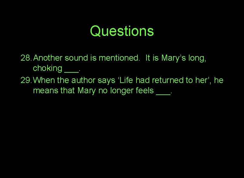 Questions 28. Another sound is mentioned. It is Mary’s long, choking ___. 29. When