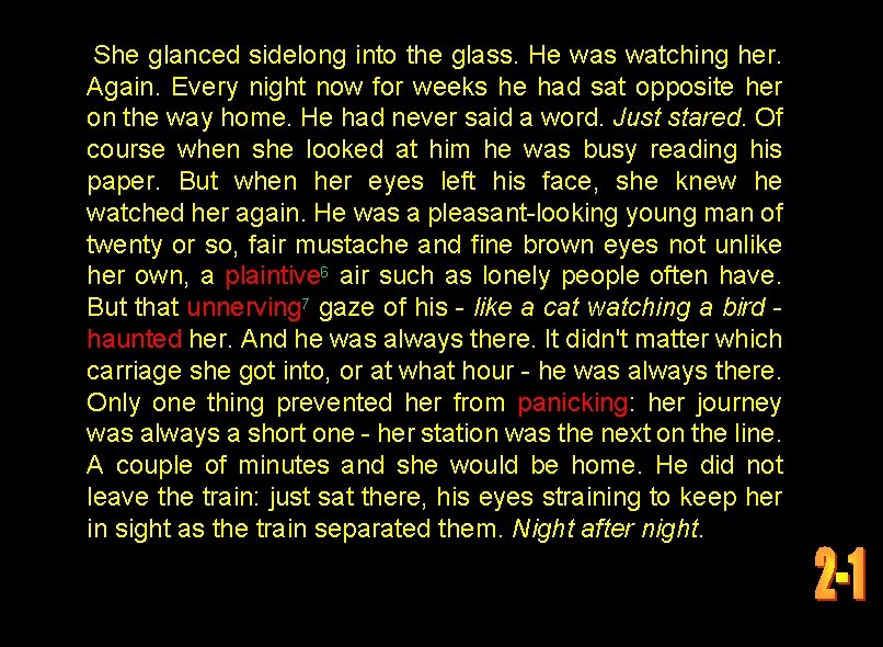 She glanced sidelong into the glass. He was watching her. Again. Every night now