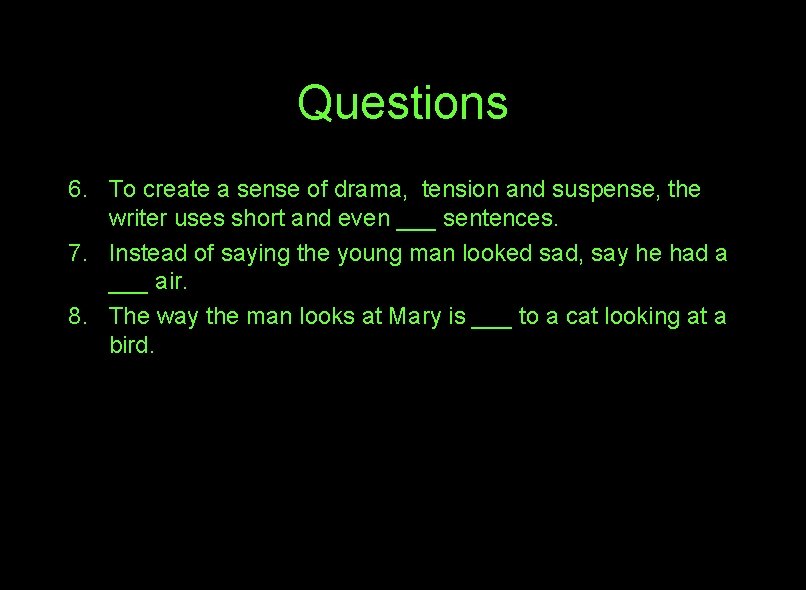 Questions 6. To create a sense of drama, tension and suspense, the writer uses