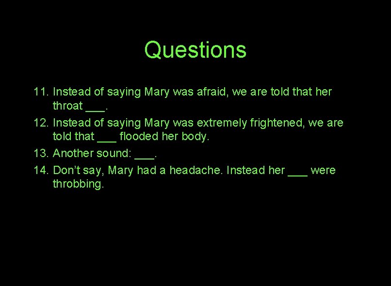 Questions 11. Instead of saying Mary was afraid, we are told that her throat