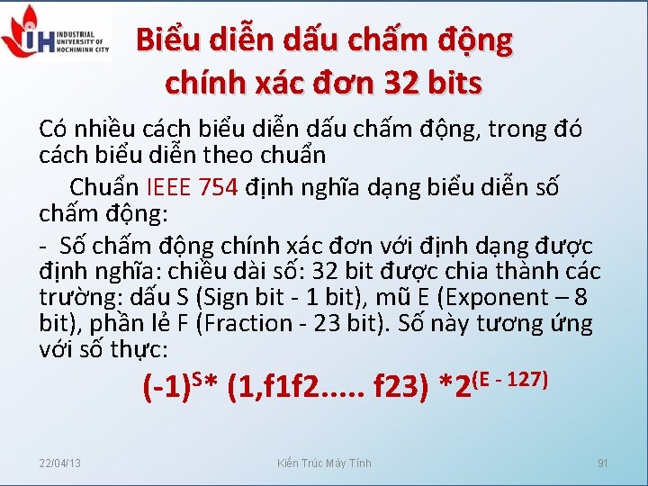 Biểu diễn dấu chấm động chính xác đơn 32 bits Có nhiều cách biểu