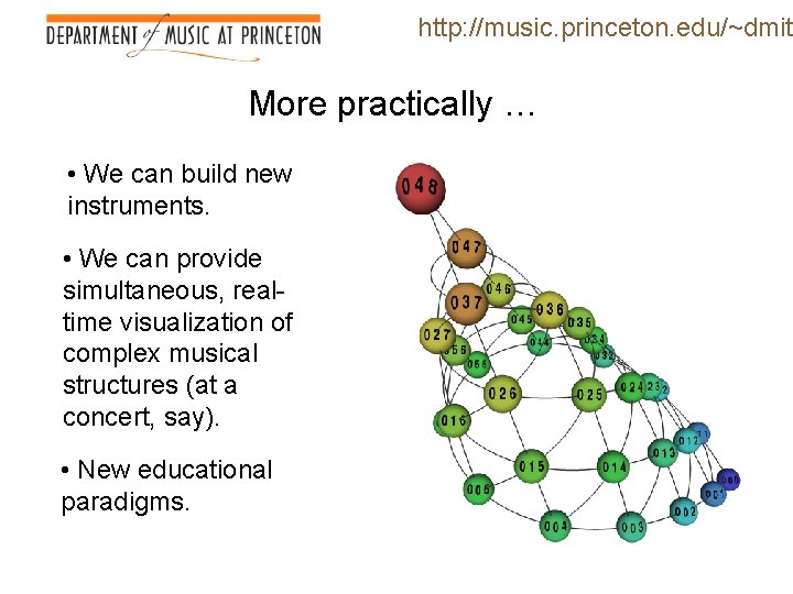 http: //music. princeton. edu/~dmitr More practically … • We can build new instruments. • http: //music. princeton. edu/~dmitr More practically … • We can build new instruments. •