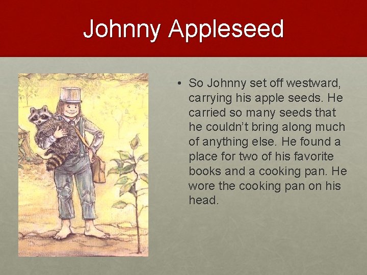 Johnny Appleseed • So Johnny set off westward, carrying his apple seeds. He carried