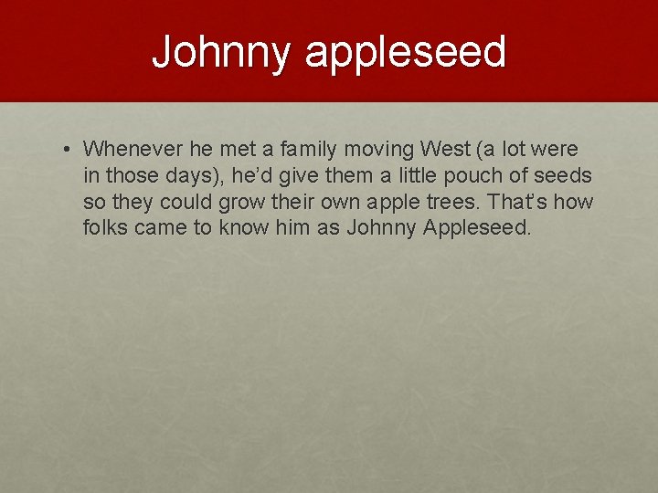 Johnny appleseed • Whenever he met a family moving West (a lot were in
