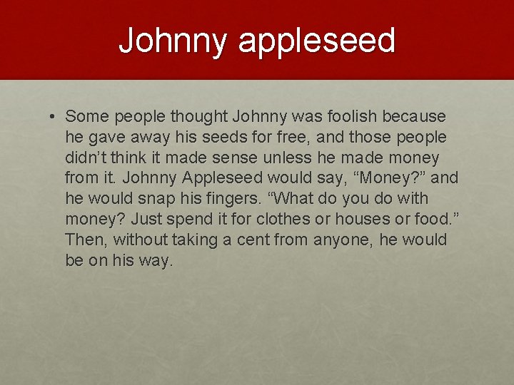Johnny appleseed • Some people thought Johnny was foolish because he gave away his