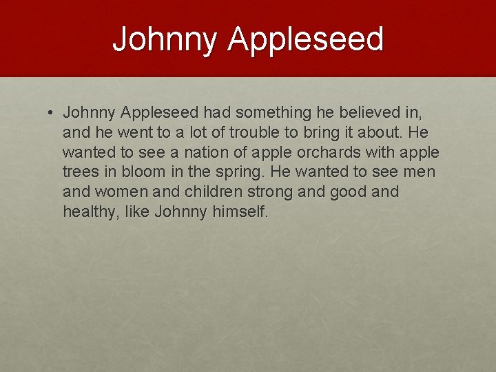 Johnny Appleseed • Johnny Appleseed had something he believed in, and he went to