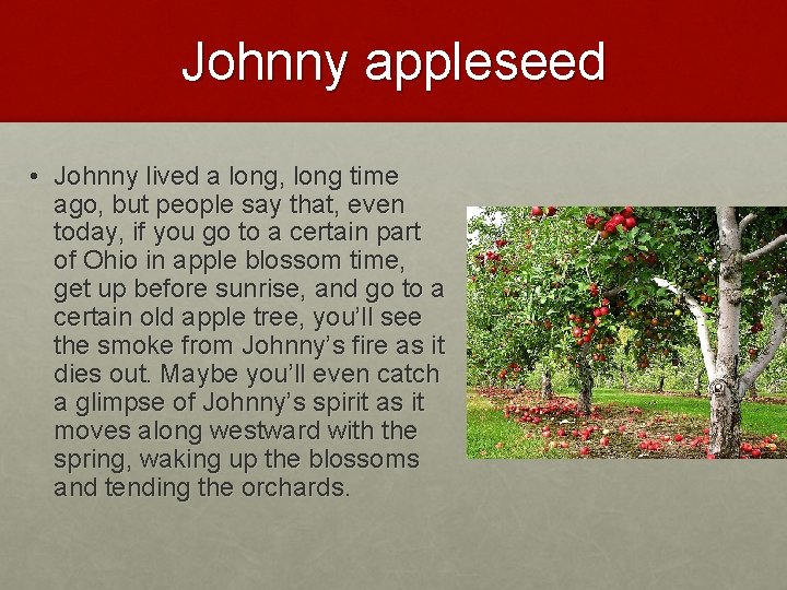 Johnny appleseed • Johnny lived a long, long time ago, but people say that,
