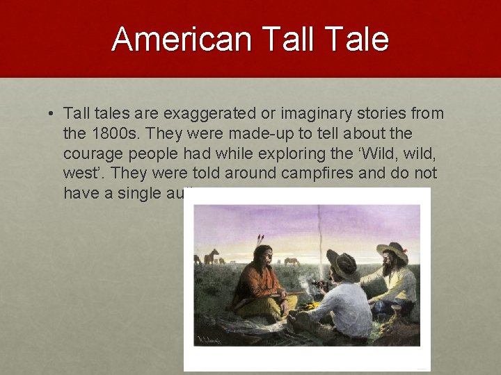 American Tall Tale • Tall tales are exaggerated or imaginary stories from the 1800