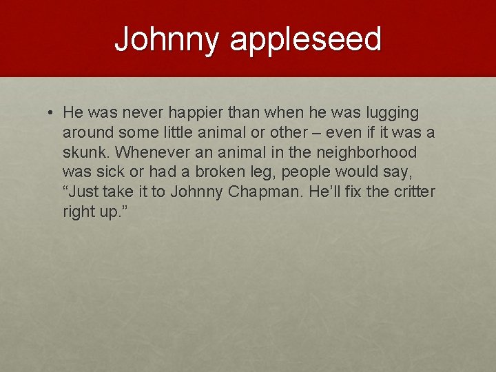 Johnny appleseed • He was never happier than when he was lugging around some