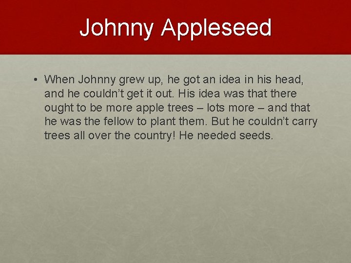 Johnny Appleseed • When Johnny grew up, he got an idea in his head,