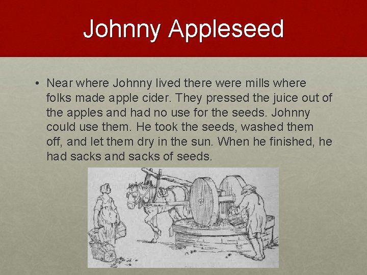 Johnny Appleseed • Near where Johnny lived there were mills where folks made apple