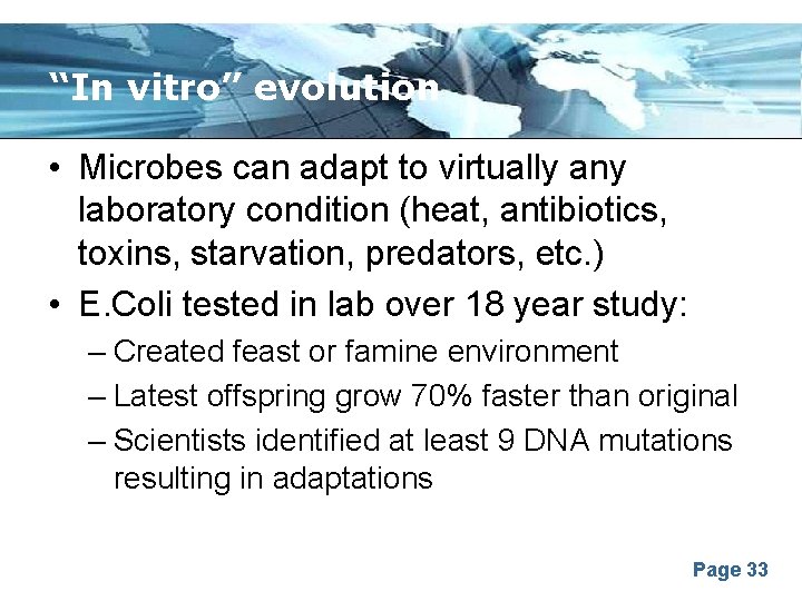 “In vitro” evolution • Microbes can adapt to virtually any laboratory condition (heat, antibiotics,