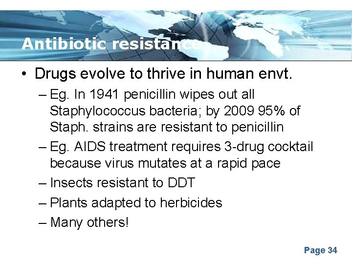 Antibiotic resistance • Drugs evolve to thrive in human envt. – Eg. In 1941