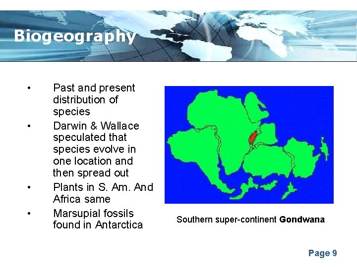 Biogeography • • Past and present distribution of species Darwin & Wallace speculated that