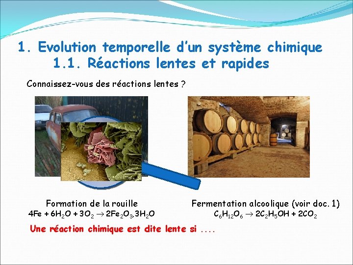 1. Evolution temporelle d’un système chimique 1. 1. Réactions lentes et rapides Connaissez-vous des