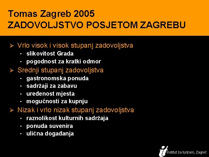 Tomas Zagreb 2005 ZADOVOLJSTVO POSJETOM ZAGREBU Ø Vrlo visok i visok stupanj zadovoljstva •