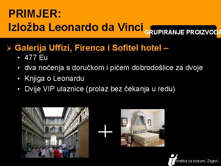 PRIMJER: Izložba Leonardo da Vinci GRUPIRANJE PROIZVODA Ø Galerija Uffizi, Firenca i Sofitel hotel