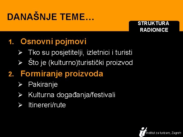 DANAŠNJE TEME… 1. STRUKTURA RADIONICE Osnovni pojmovi Ø Tko su posjetitelji, izletnici i turisti