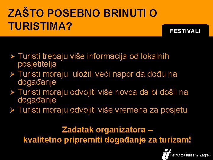 ZAŠTO POSEBNO BRINUTI O TURISTIMA? FESTIVALI Turisti trebaju više informacija od lokalnih posjetitelja Ø