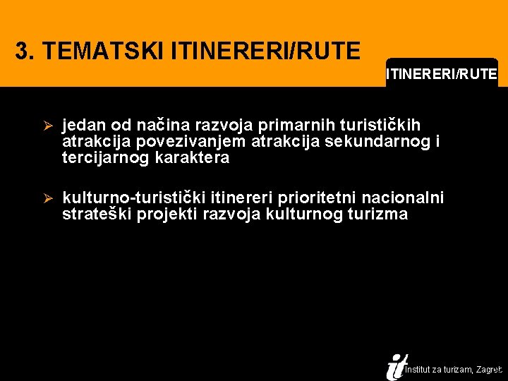 3. TEMATSKI ITINERERI/RUTE Ø jedan od načina razvoja primarnih turističkih atrakcija povezivanjem atrakcija sekundarnog