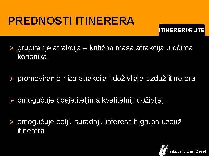 PREDNOSTI ITINERERA ITINERERI/RUTE Ø grupiranje atrakcija = kritična masa atrakcija u očima korisnika Ø