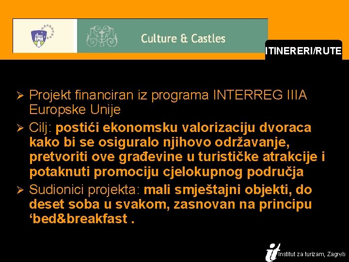 ITINERERI/RUTE Projekt financiran iz programa INTERREG IIIA Europske Unije Ø Cilj: postići ekonomsku valorizaciju