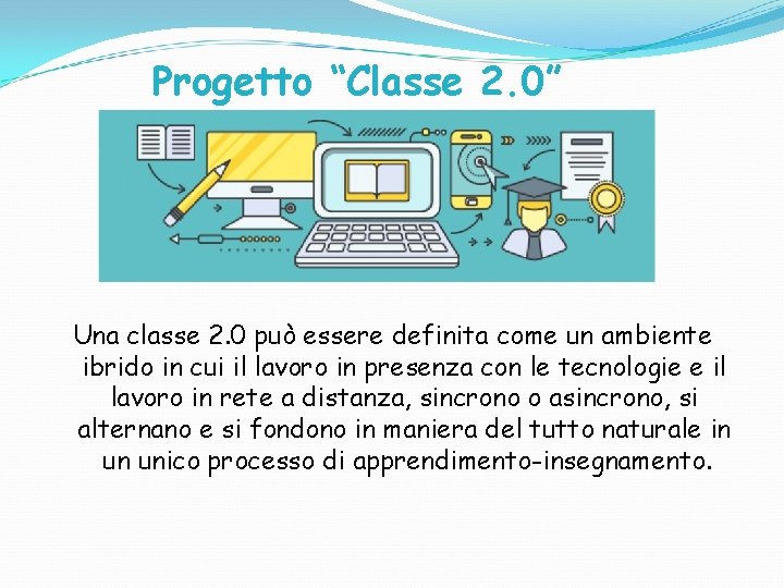 Progetto “Classe 2. 0” Una classe 2. 0 può essere definita come un ambiente