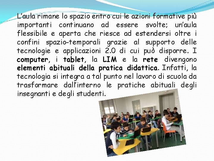 L’aula rimane lo spazio entro cui le azioni formative più importanti continuano ad essere