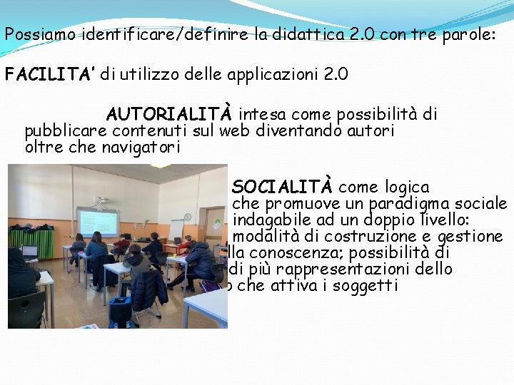 Possiamo identificare/definire la didattica 2. 0 con tre parole: FACILITA’ di utilizzo delle applicazioni