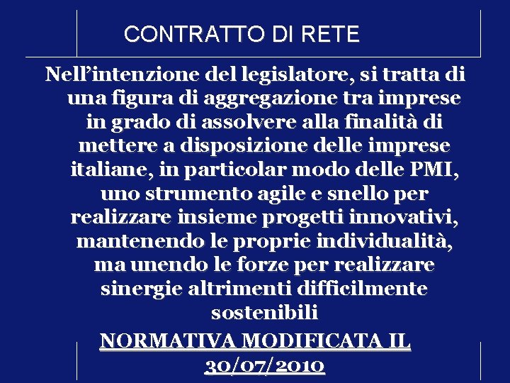 CONTRATTO DI RETE Nell’intenzione del legislatore, si tratta di una figura di aggregazione tra