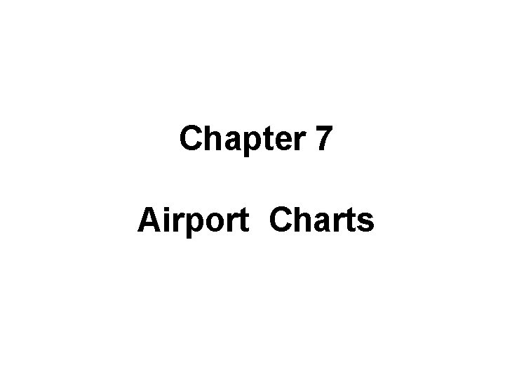 Chapter 7 Airport Charts 