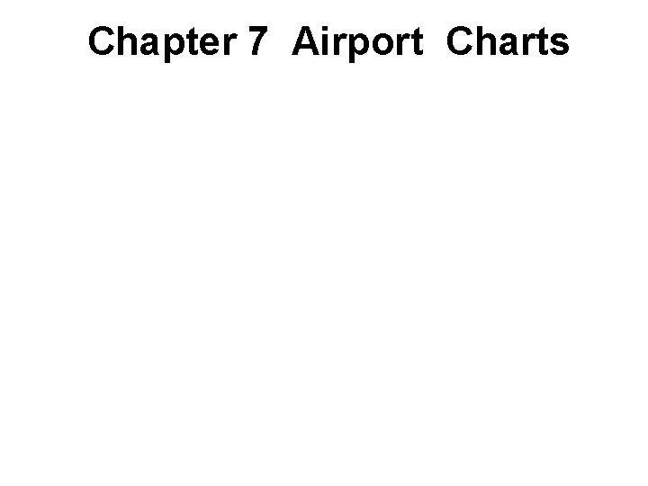 Chapter 7 Airport Charts 