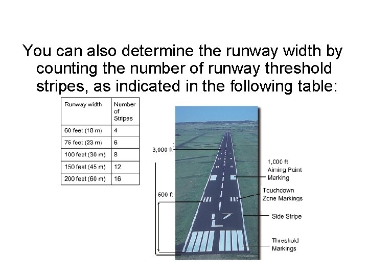 You can also determine the runway width by counting the number of runway threshold