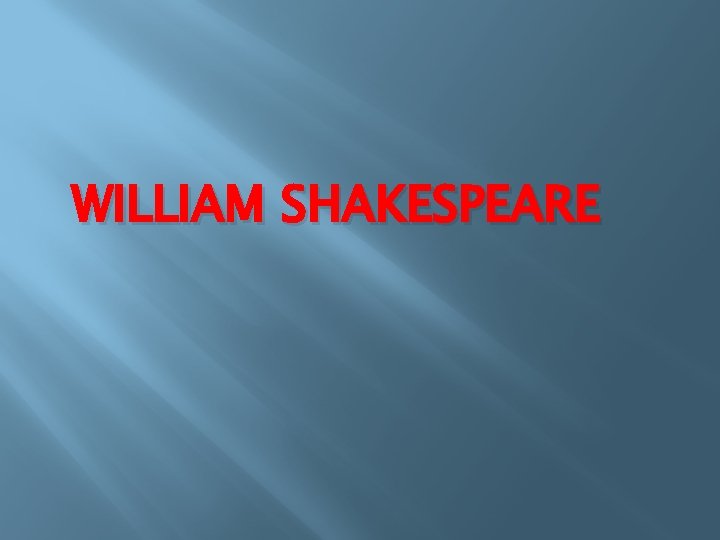 WILLIAM SHAKESPEARE 