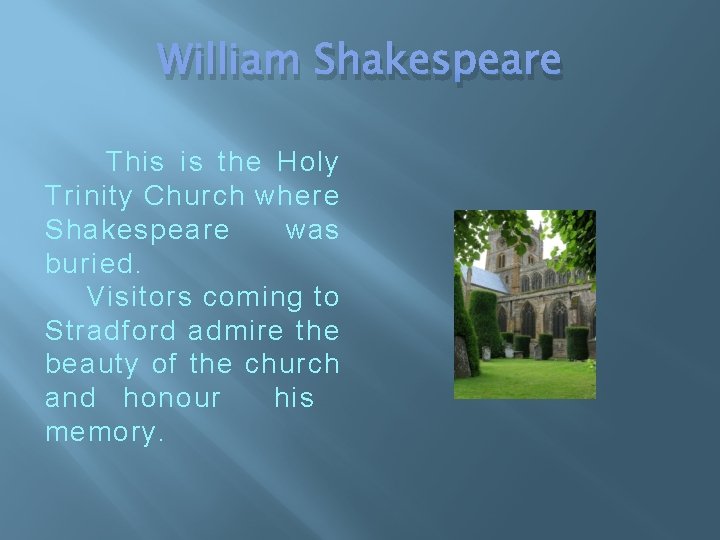 William Shakespeare This is the Holy Trinity Church where Shakespeare was buried. Visitors coming