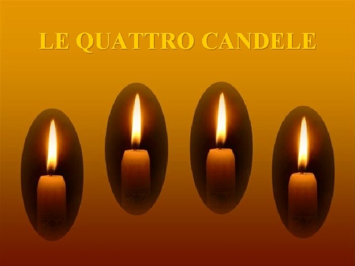 LE QUATTRO CANDELE ♫ Accendi l’audio Clicca per andare avanti Copyright © 2007 Tommy's