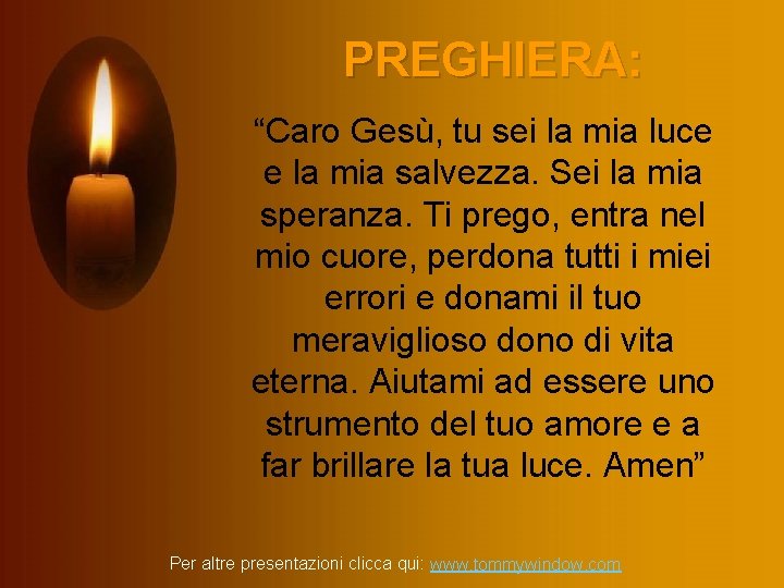 PREGHIERA: “Caro Gesù, tu sei la mia luce e la mia salvezza. Sei la