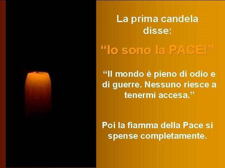 La prima candela disse: “Io sono la PACE!” “Il mondo è pieno di odio