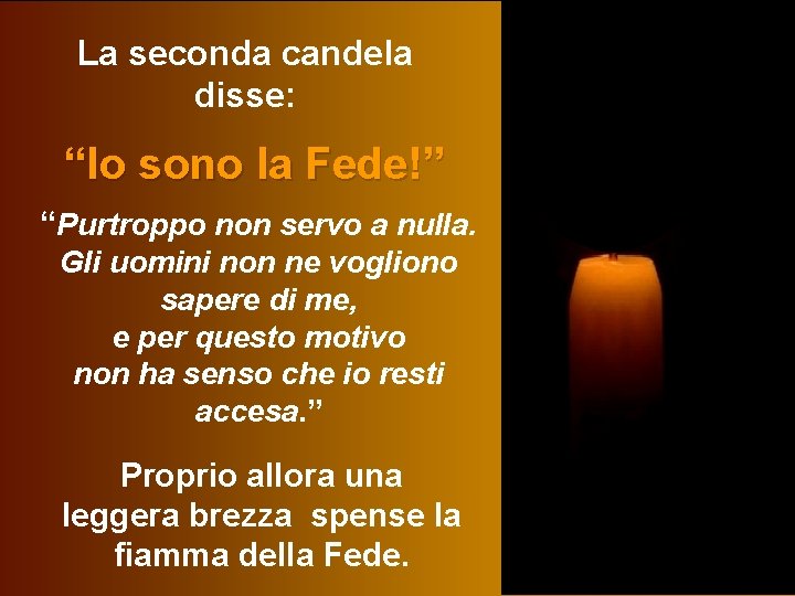 La seconda candela disse: “Io sono la Fede!” “Purtroppo non servo a nulla. Gli