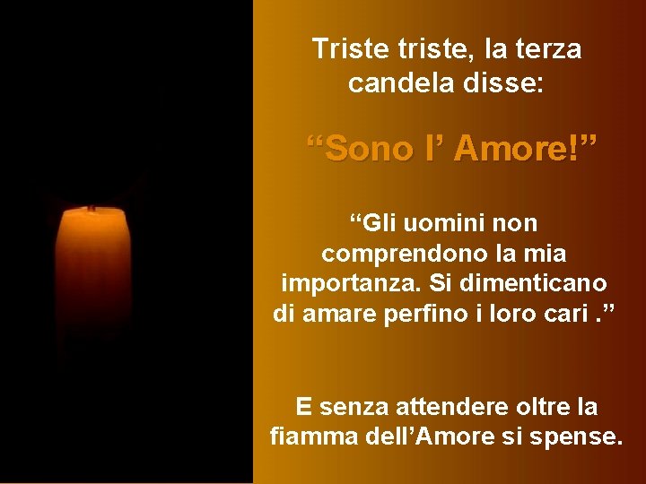 Triste triste, la terza candela disse: “Sono l’ Amore!” “Gli uomini non comprendono la