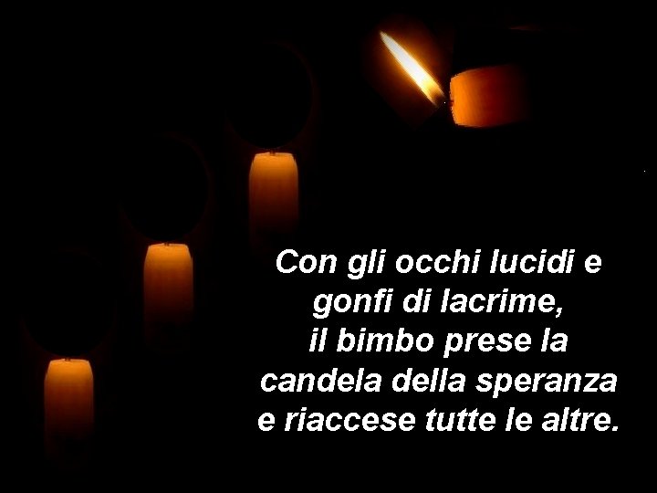 Con gli occhi lucidi e gonfi di lacrime, il bimbo prese la candela della