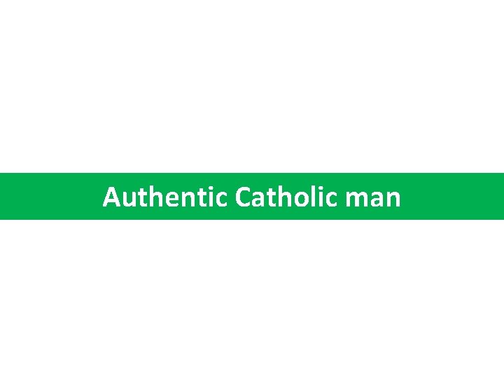 Authentic Catholic man 