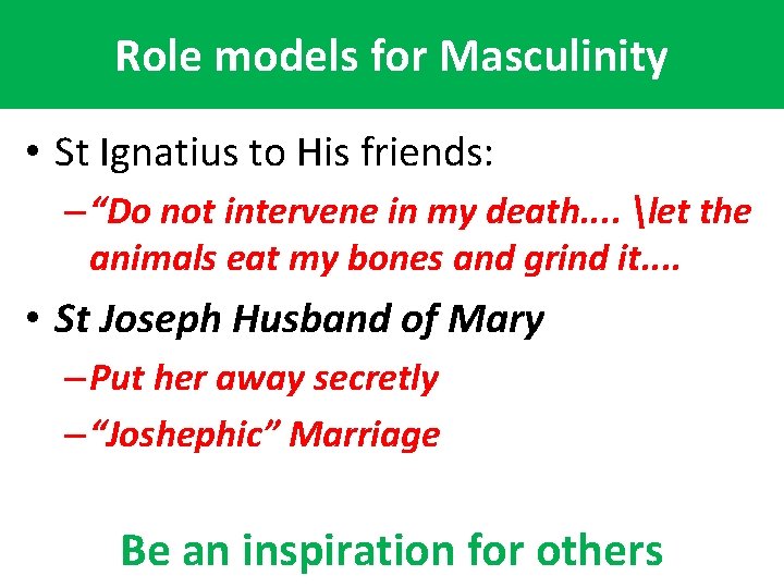 Role models for Masculinity • St Ignatius to His friends: – “Do not intervene