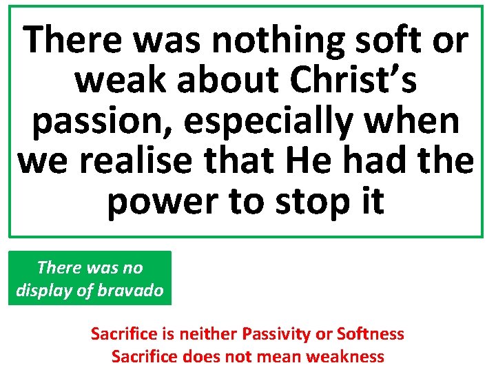 There was nothing soft or weak about Christ’s passion, especially when we realise that