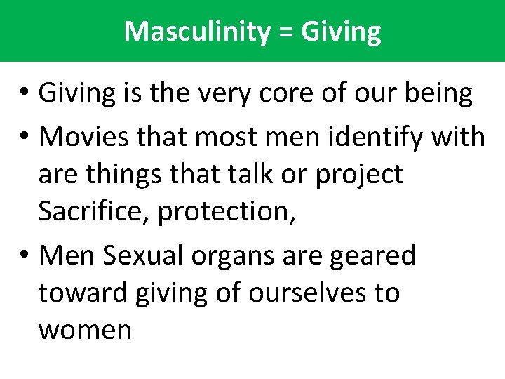 Masculinity = Giving • Giving is the very core of our being • Movies