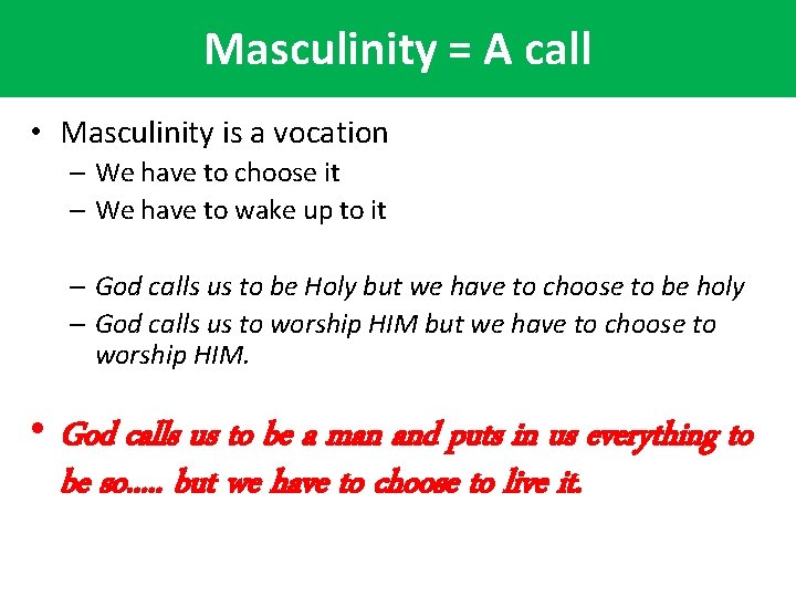 Masculinity = A call • Masculinity is a vocation – We have to choose