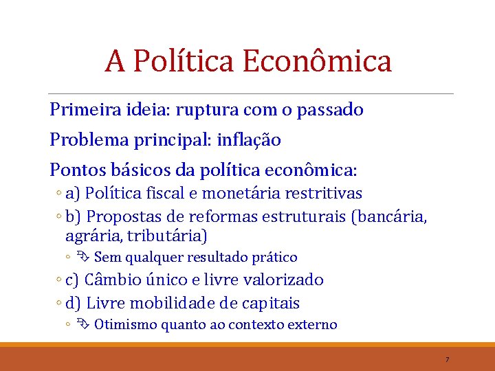 A Política Econômica Primeira ideia: ruptura com o passado Problema principal: inflação Pontos básicos