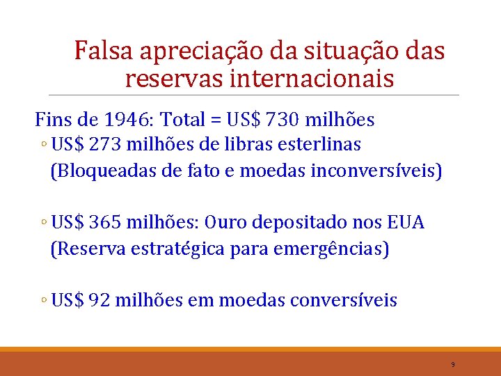 Falsa apreciação da situação das reservas internacionais Fins de 1946: Total = US$ 730