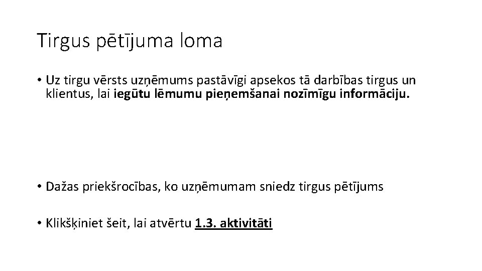 Tirgus pētījuma loma • Uz tirgu vērsts uzņēmums pastāvīgi apsekos tā darbības tirgus un